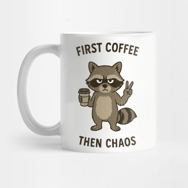 First Coffee Then Chaos Caffeine Addict Morning Mood by Anticorporati